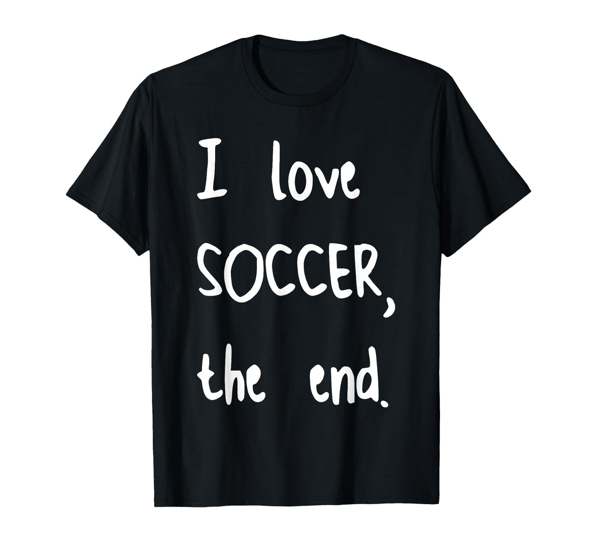 I Love Soccer End T-Shirt - Casual Everyday Wear for Adults