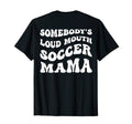 Somebodys Loud Mouth Soccer Mama T-Shirt - Streetwear Style for Adults