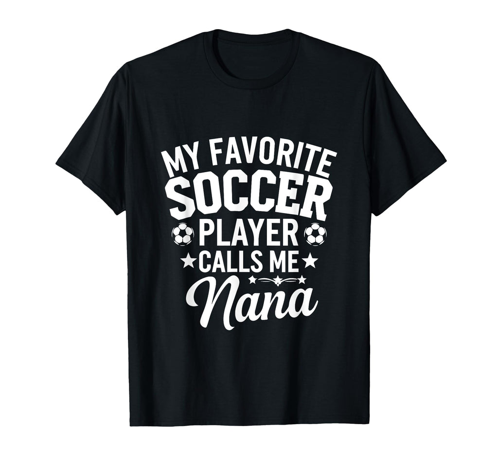 My Favorite Soccer Player Calls Me Nana T-Shirt - Trendy Graphic Men Women