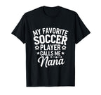 My Favorite Soccer Player Calls Me Nana T-Shirt - Trendy Graphic Men Women