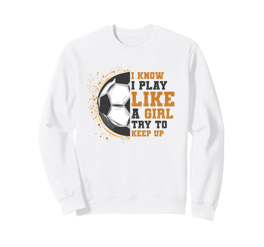 I Know I Play Like Try To Keep Sweatshirt - Aesthetic Graphic for Adults