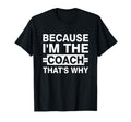Because Im Coach Thats Why T-Shirt - Fun Novelty Design for Adults