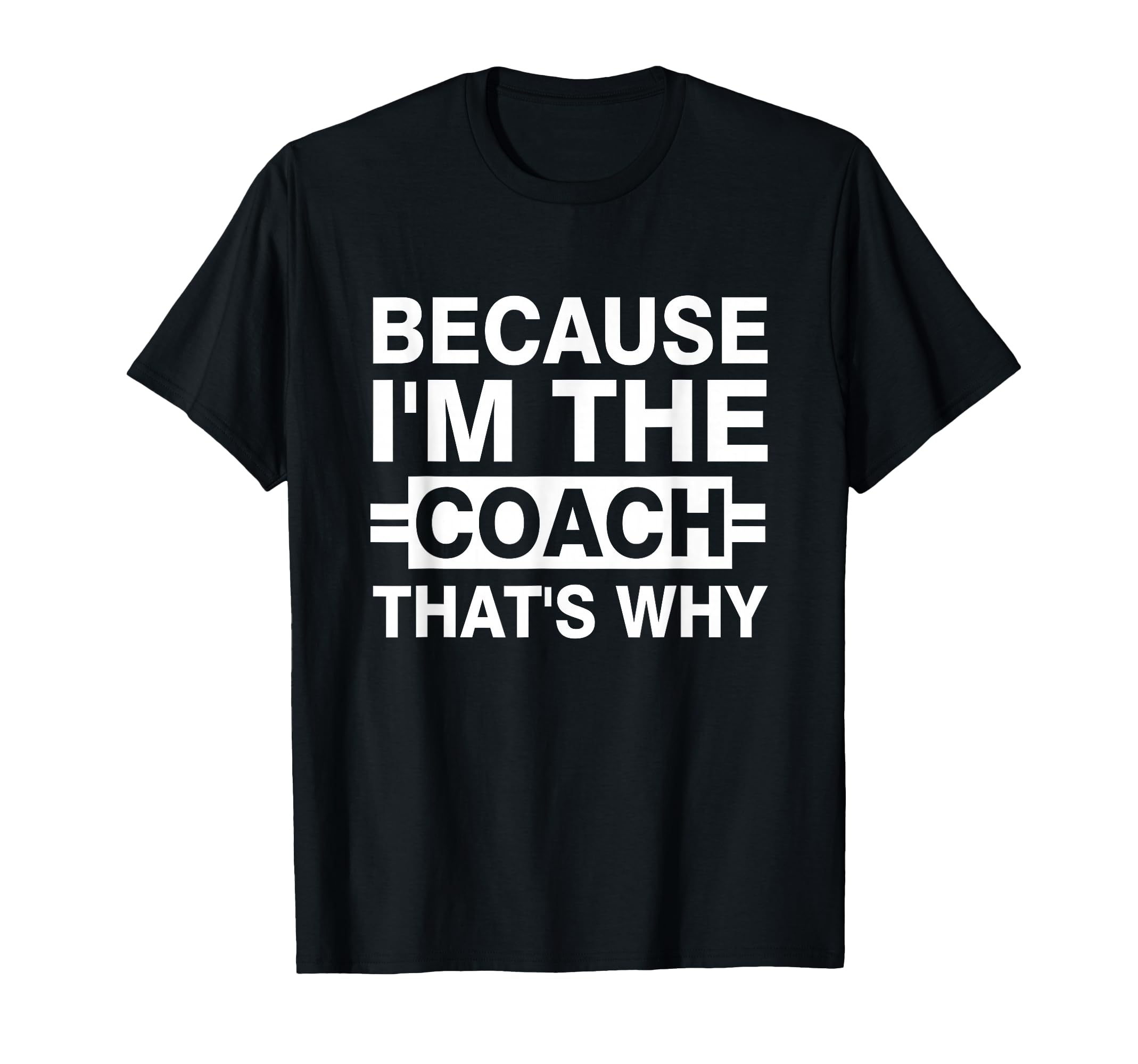 Because Im Coach Thats Why T-Shirt - Fun Novelty Design for Adults