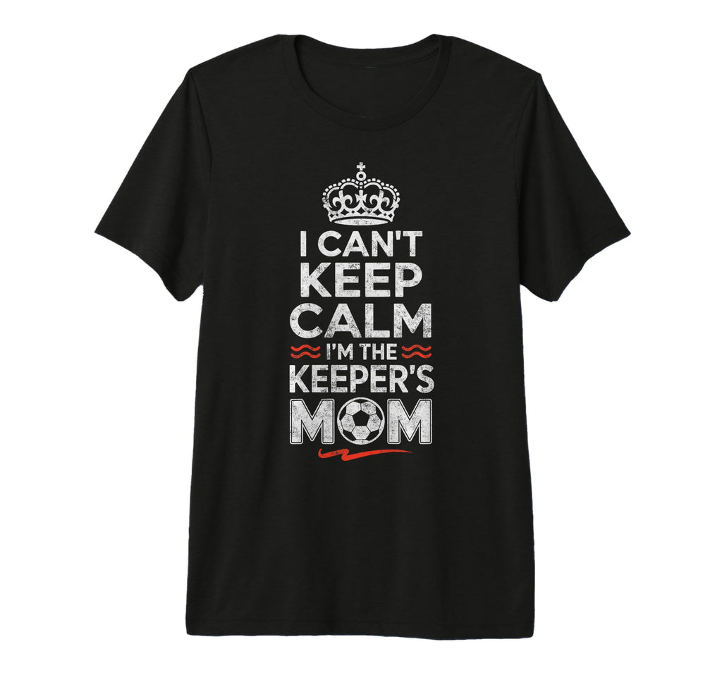 I Cant Keep Calm Im Keepers Soccer Mom T-Shirt - Graphic Print Unisex