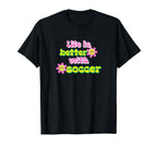 Life Is Better Soccer Player T-Shirt - Minimalist Print for Adults