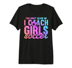 You Dont Scare Me I Coach Soccer Sport Tri T-Shirt - Graphic Print Unisex