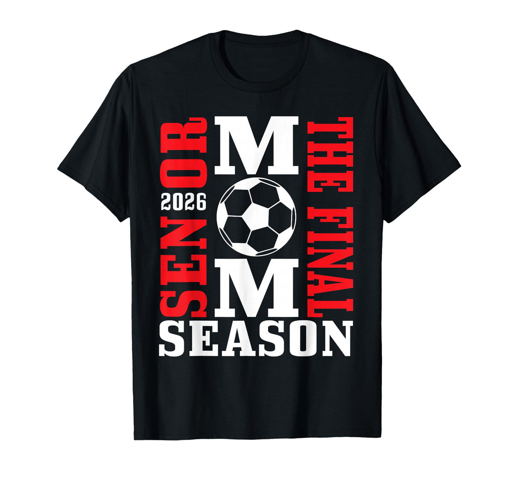 Senior Mom Final Season 2026 Soccer T-Shirt - Novelty Apparel for Adults