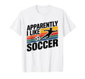 Apparently I Like Soccer Season Funny T-Shirt - Minimalist Print Unisex