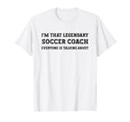 Funny Im That Legendary Soccer T-Shirt - Fun Novelty Design for Adults