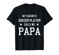 My Favorite Soccer Player Calls Me Dad Papa T-Shirt - Trendy Graphic Unisex