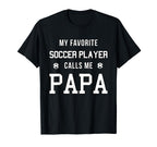 My Favorite Soccer Player Calls Me Dad Papa T-Shirt - Trendy Graphic Unisex