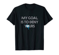 My Goal Is To Deny Yours Soccer Goalie Funny T-Shirt - Graphic Print Unisex