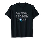 My Goal Is To Deny Yours Soccer Goalie Funny T-Shirt - Graphic Print Unisex