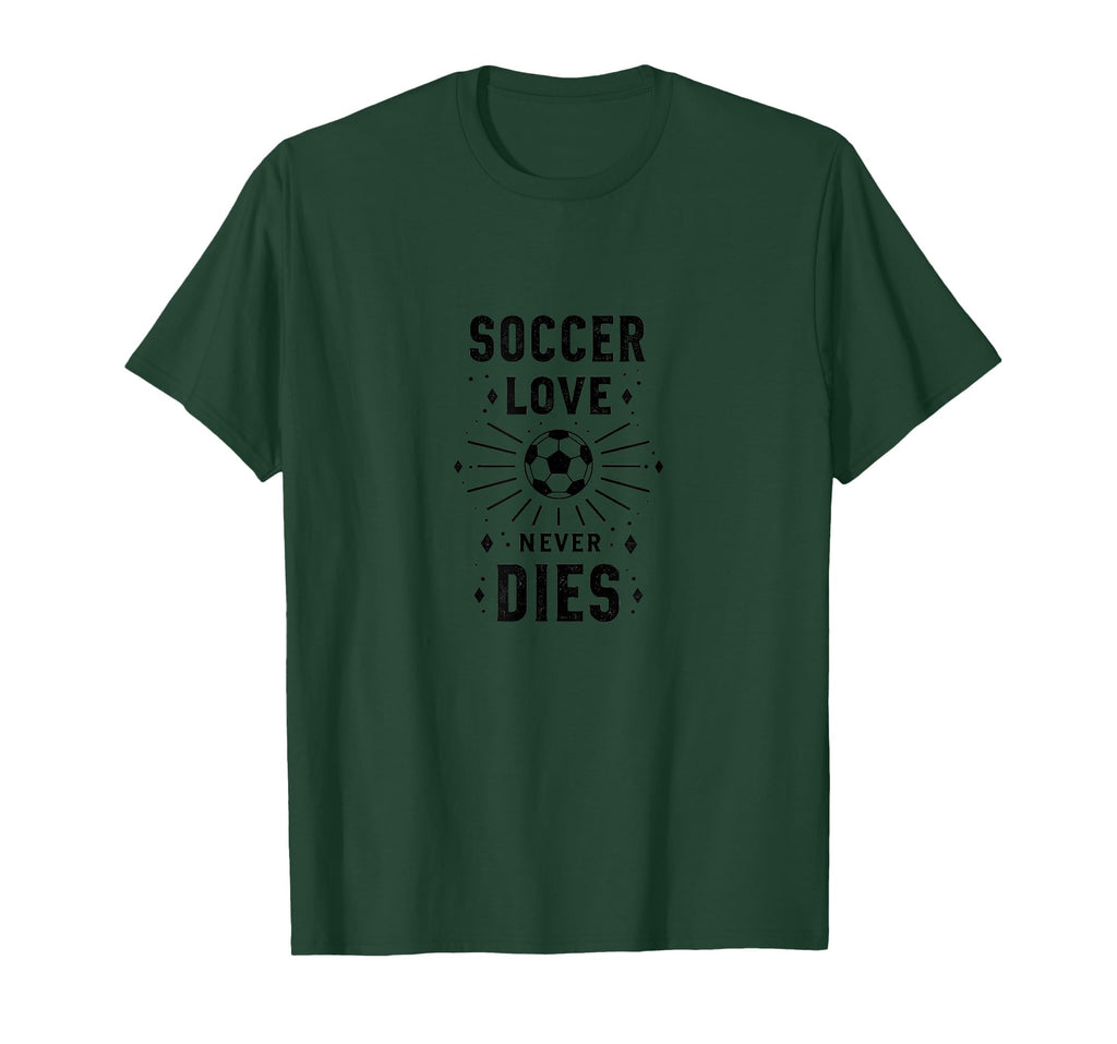 Soccer Love Never Dies Passionate Fan T-Shirt - Novelty Apparel Men Women
