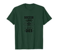 Soccer Love Never Dies Passionate Fan T-Shirt - Novelty Apparel Men Women
