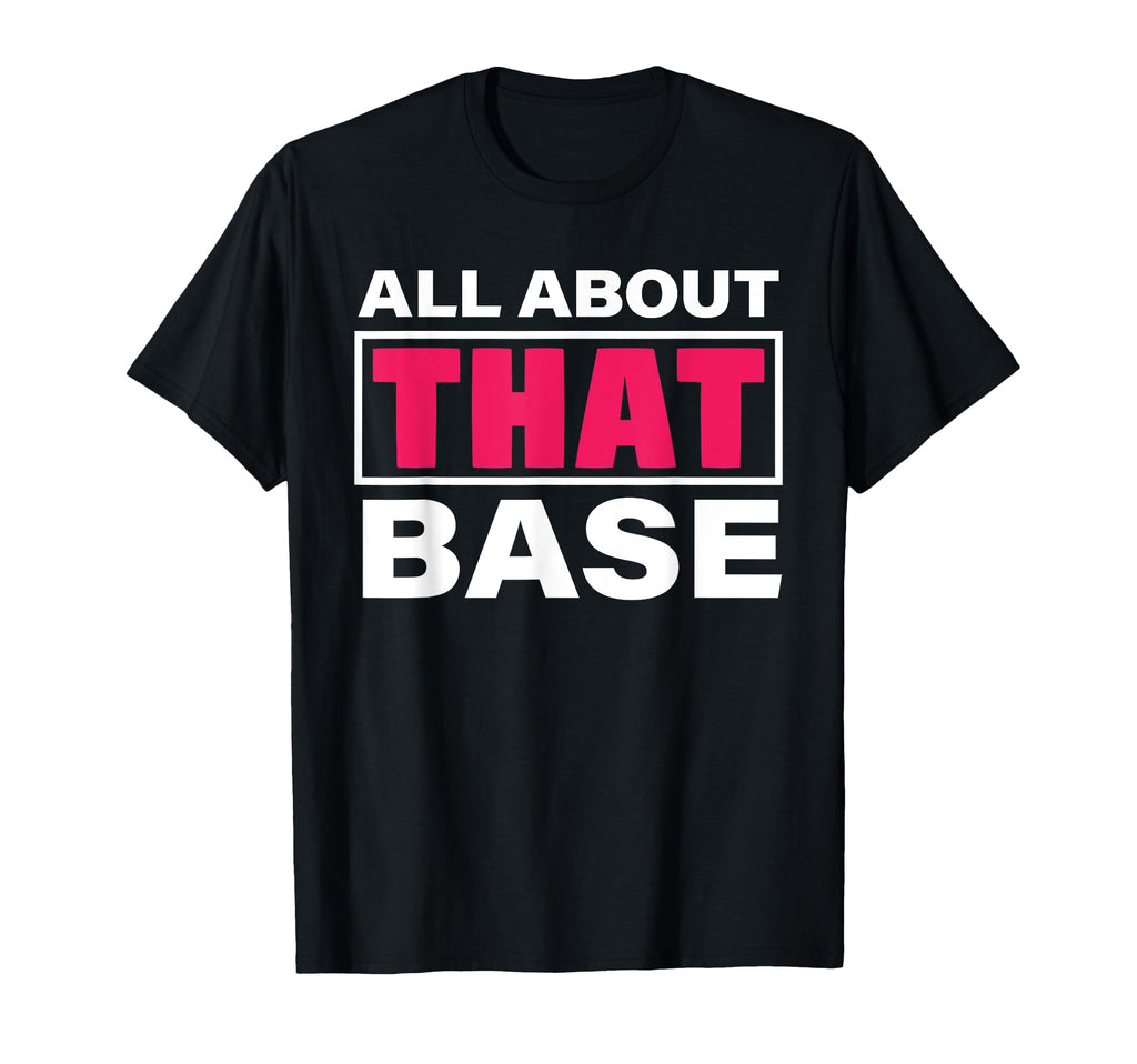 All About That Base Funny T-Shirt - Streetwear Style for Adults
