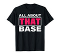 All About That Base Funny T-Shirt - Streetwear Style for Adults