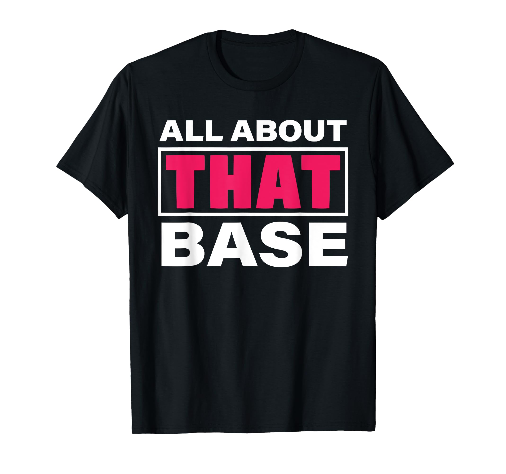 All About That Base Funny T-Shirt - Streetwear Style for Adults