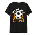 My Prince Wears Cleats Soccer T-Shirt - Casual Everyday Wear Men Women