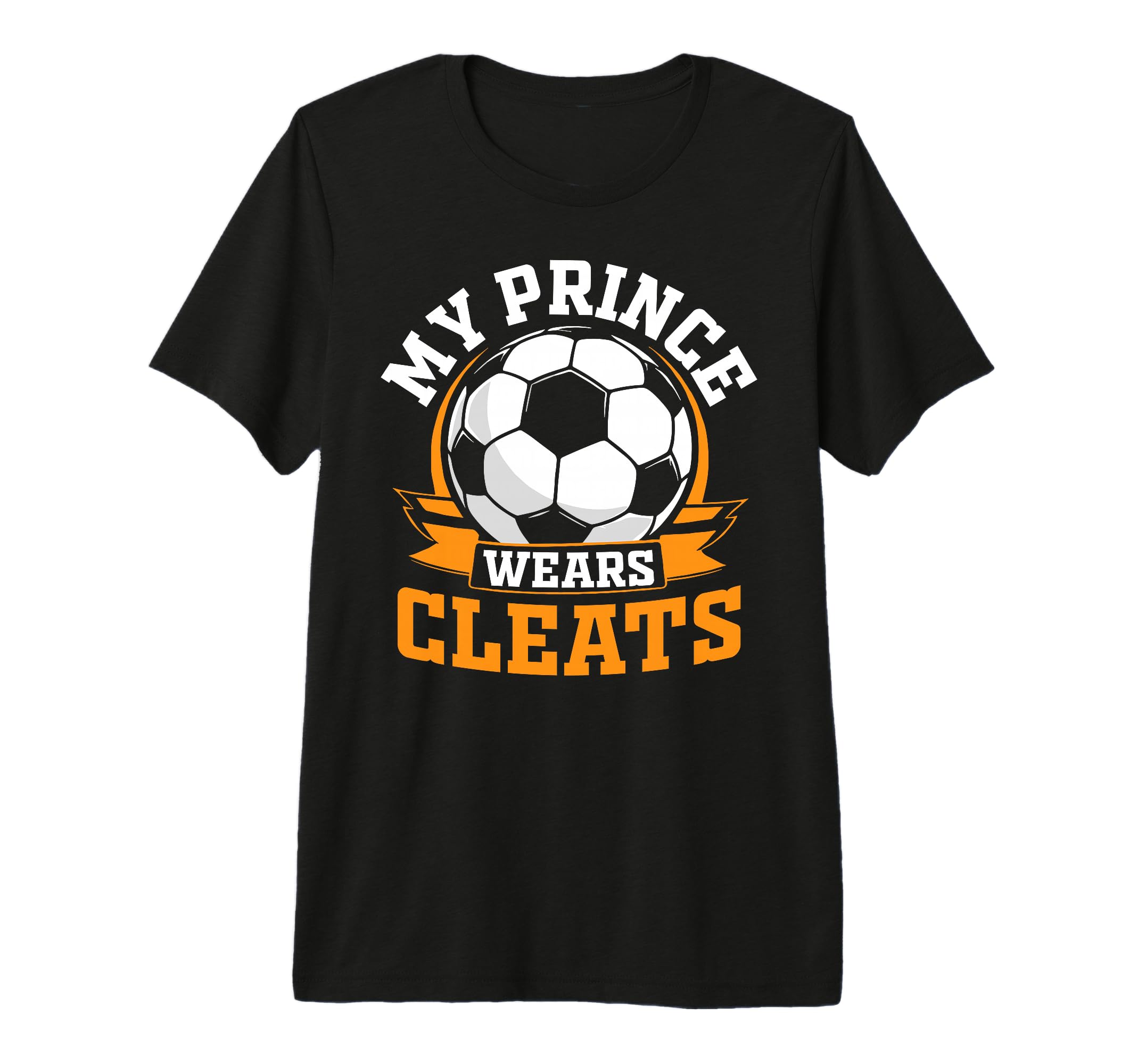 My Prince Wears Cleats Soccer T-Shirt - Casual Everyday Wear Men Women