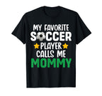 My Favorite Soccer Player Calls Me Mommy T-Shirt - Graphic Print for Adults