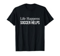 Life Happens Soccer Helps T-Shirt - Streetwear Style Men Women