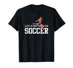 Life Is Better Soccer Sports Fan T-Shirt - Minimalist Print Men Women