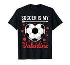 Soccer Is My Valentine Valentines T-Shirt - Streetwear Style Men Women