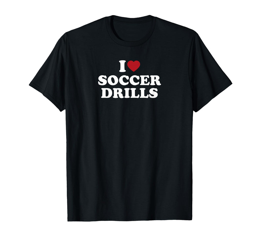 I Love Soccer Drills T-Shirt - Fun Novelty Design Unisex