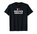 I Love Soccer Drills T-Shirt - Fun Novelty Design Unisex