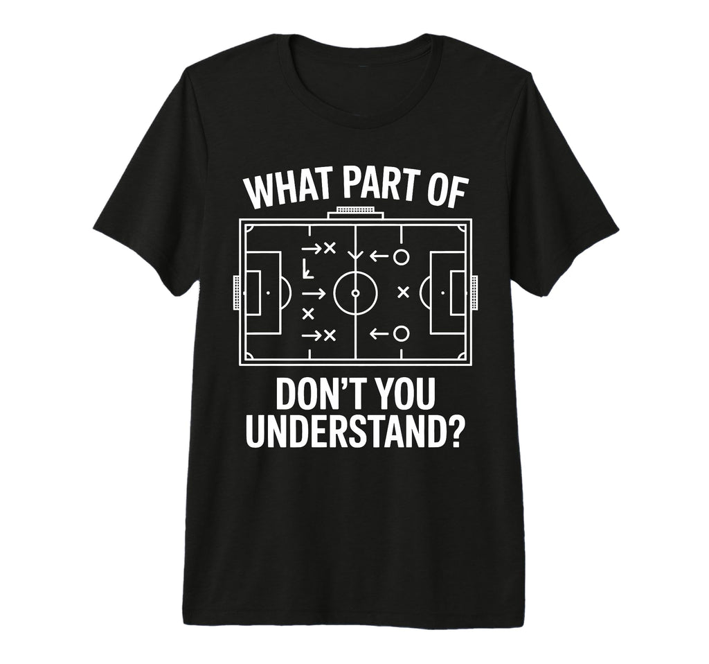 What Part Soccer Football Dont You T-Shirt - Minimalist Print Men Women