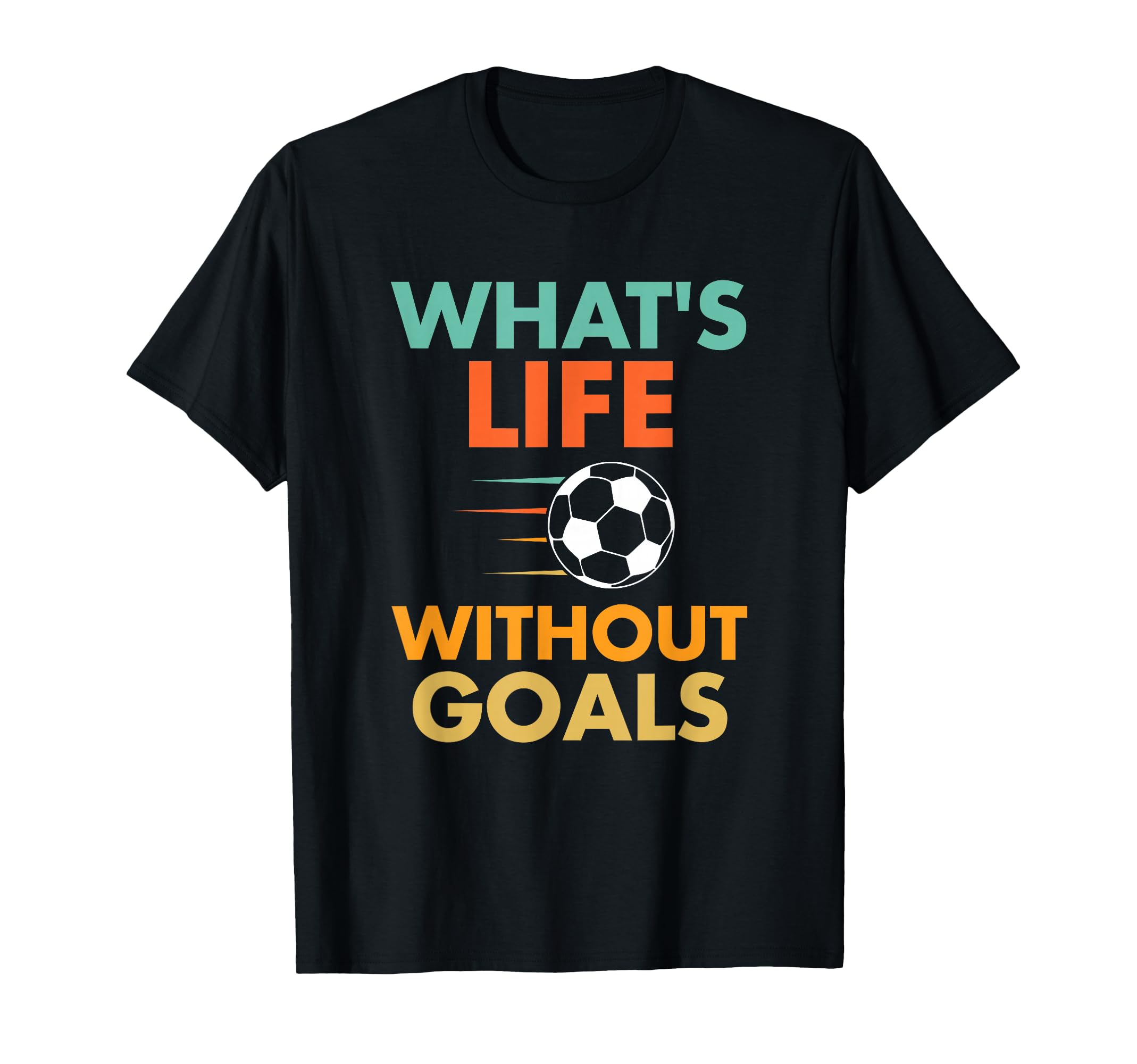 Funny Soccer Whats Life Without Goals T-Shirt - Minimalist Print for Adults