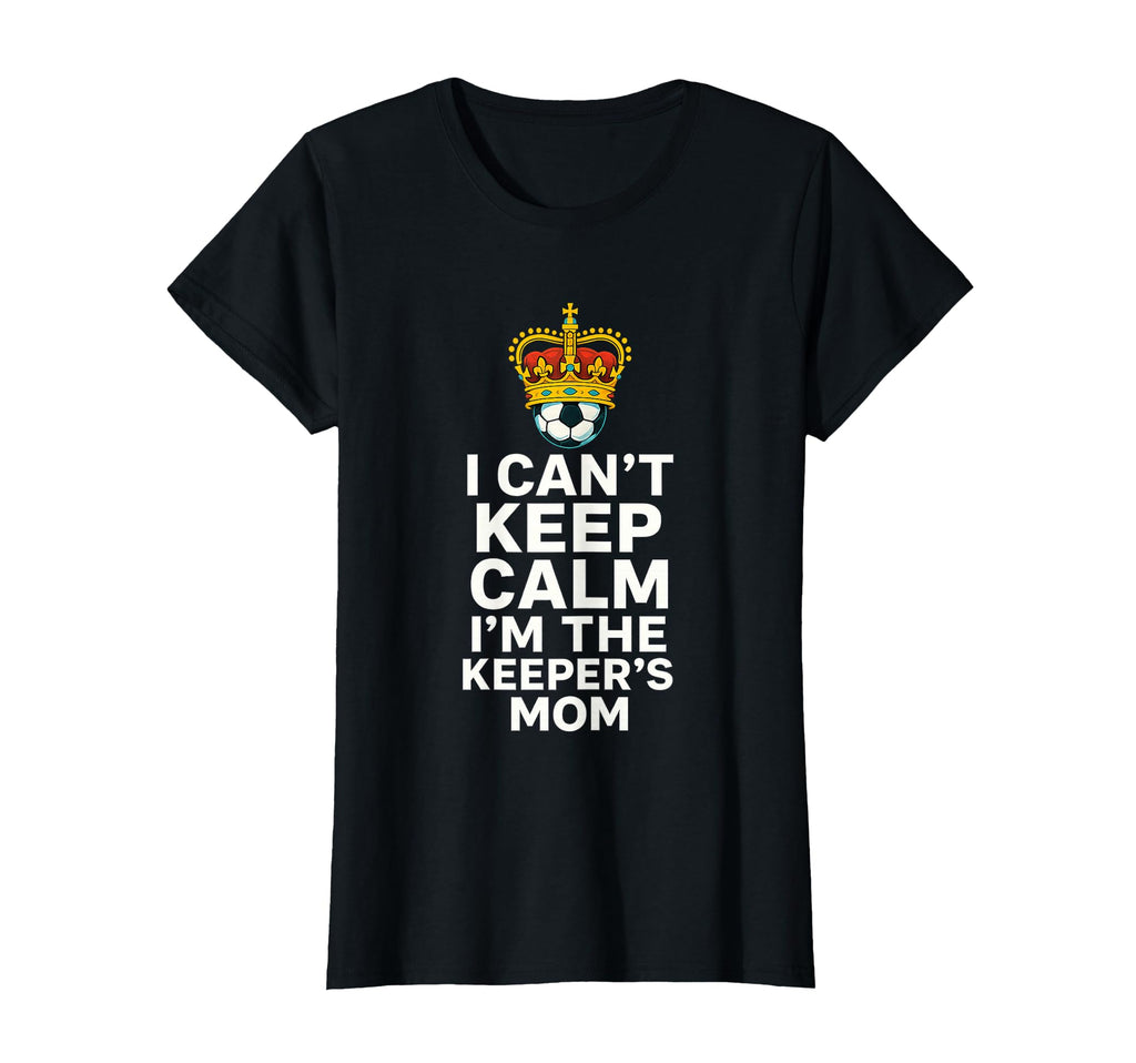 Keeper Mom Soccer Funny I Cant Keep Calm T-Shirt - Graphic Print Unisex