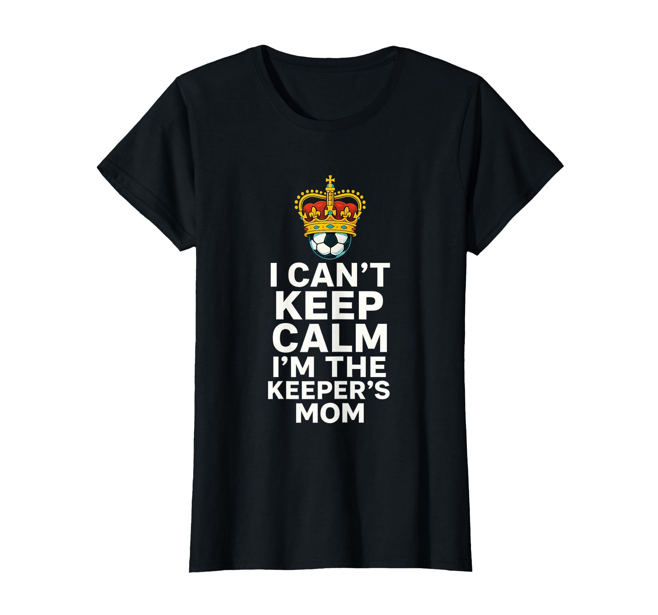 Keeper Mom Soccer Funny I Cant Keep Calm T-Shirt - Graphic Print Unisex