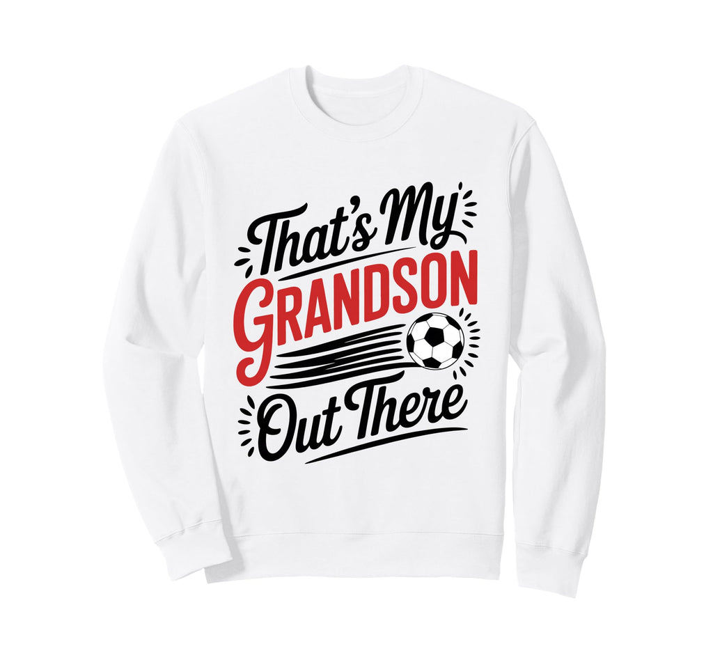Thats My Grandson Out There Sweatshirt - Aesthetic Graphic for Adults