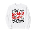 Thats My Granddaughter Out There Sweatshirt - Fun Novelty Design Unisex