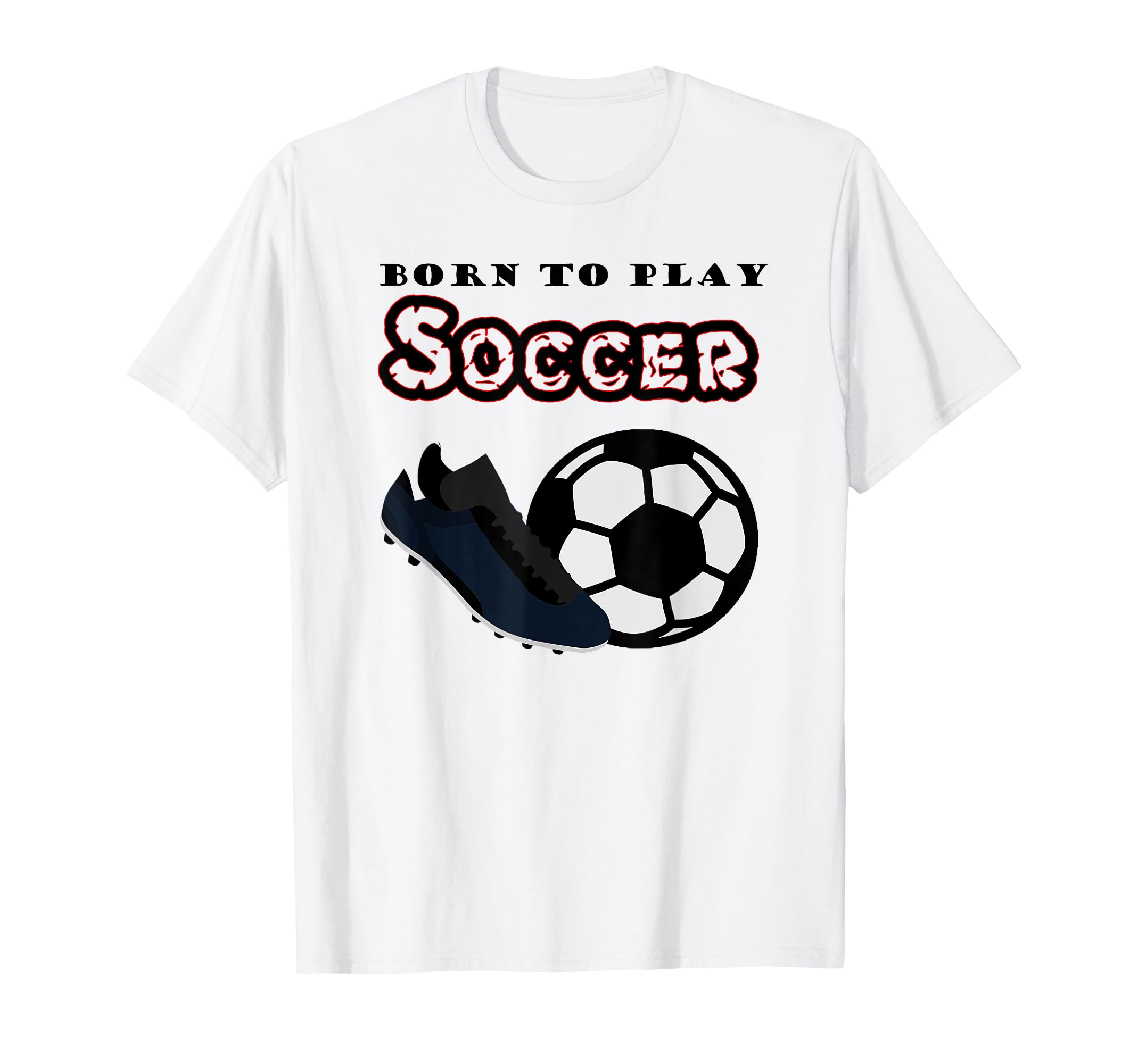 Born To Play Soccer T-Shirt - Aesthetic Graphic Men Women