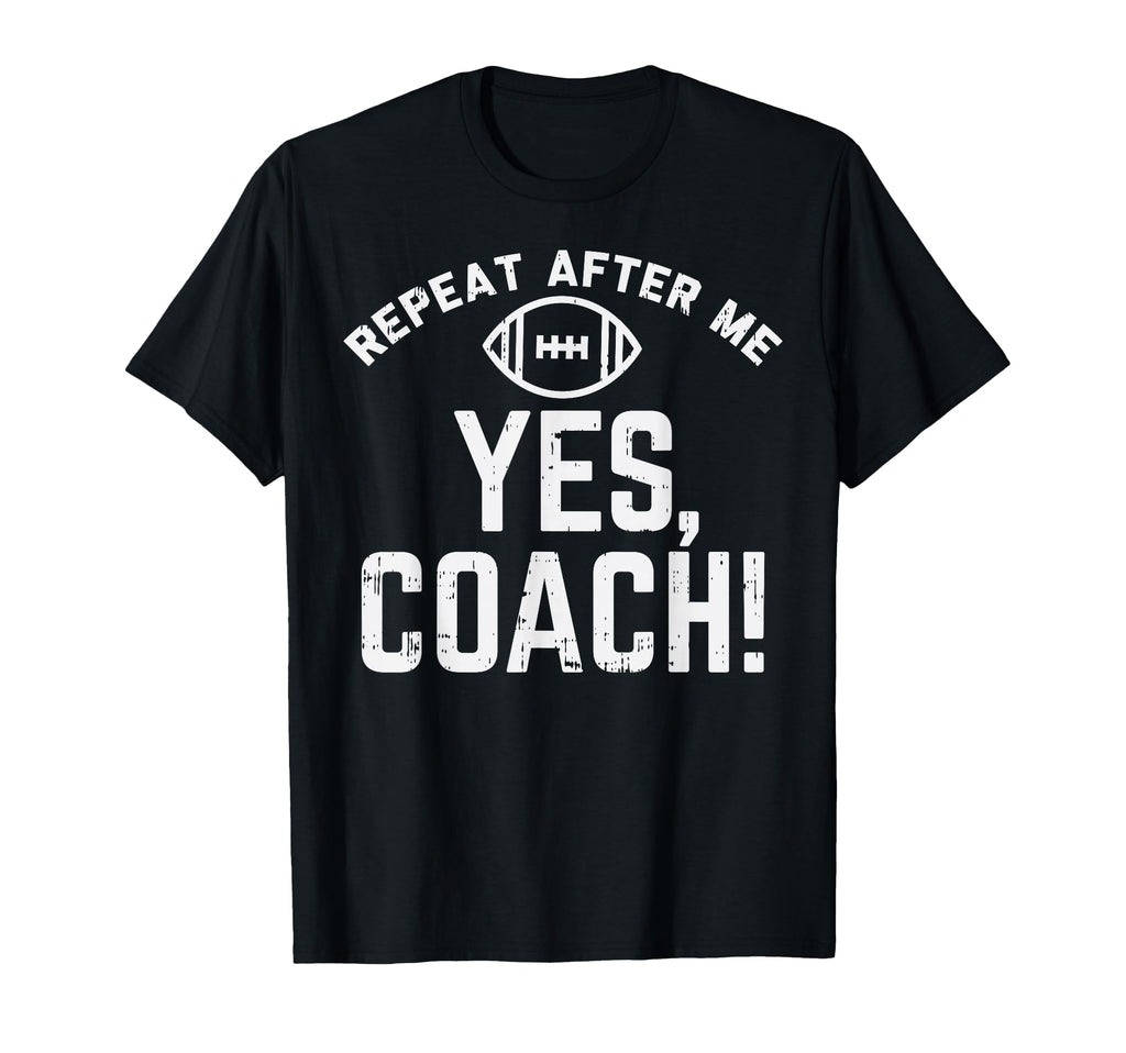 Repeat After Me Yes Coach American T-Shirt - Fun Novelty Design Unisex