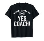 Repeat After Me Yes Coach American T-Shirt - Fun Novelty Design Unisex
