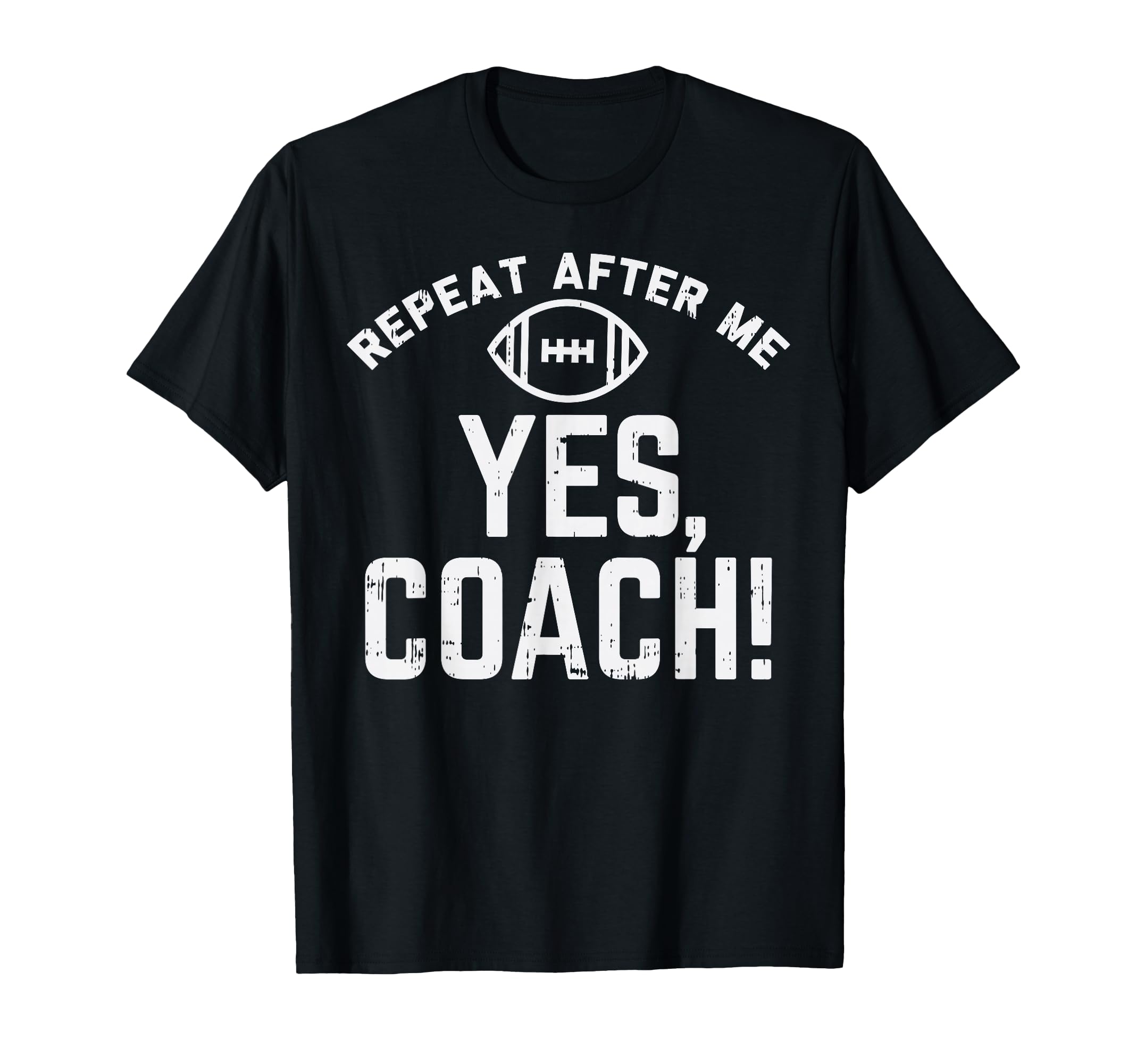 Repeat After Me Yes Coach American T-Shirt - Fun Novelty Design Unisex