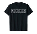 Soccer Is Part My Chemistry Funny T-Shirt - Aesthetic Graphic for Adults