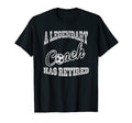 Legendary Soccer Coach Has Retired T-Shirt - Casual Everyday Wear Unisex