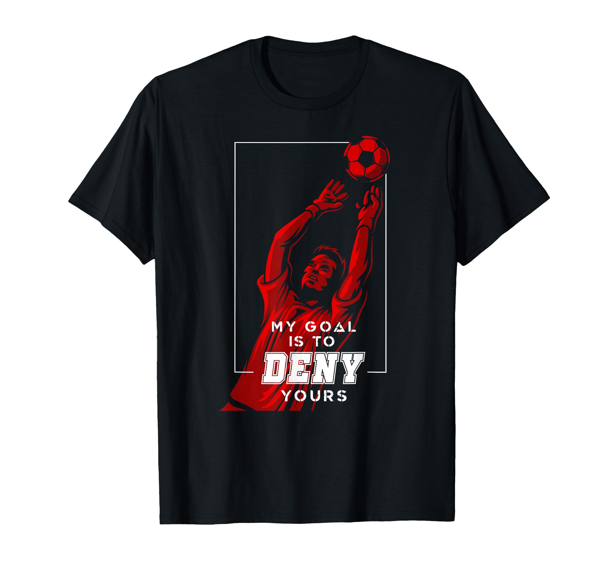My Goal Is To Deny Yours Soccer T-Shirt - Minimalist Print for Adults
