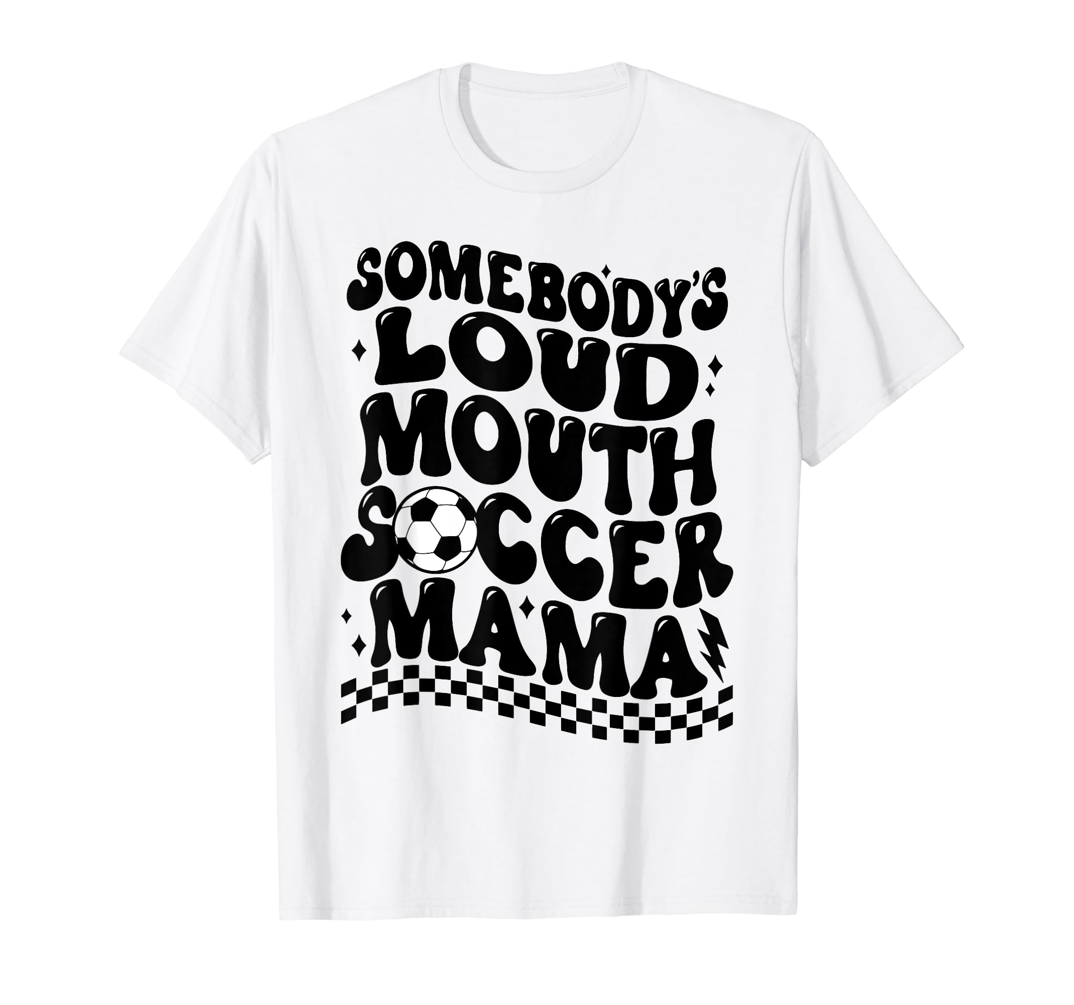 Somebodys Loud Mouth Soccer Mama T-Shirt - Novelty Apparel Unisex