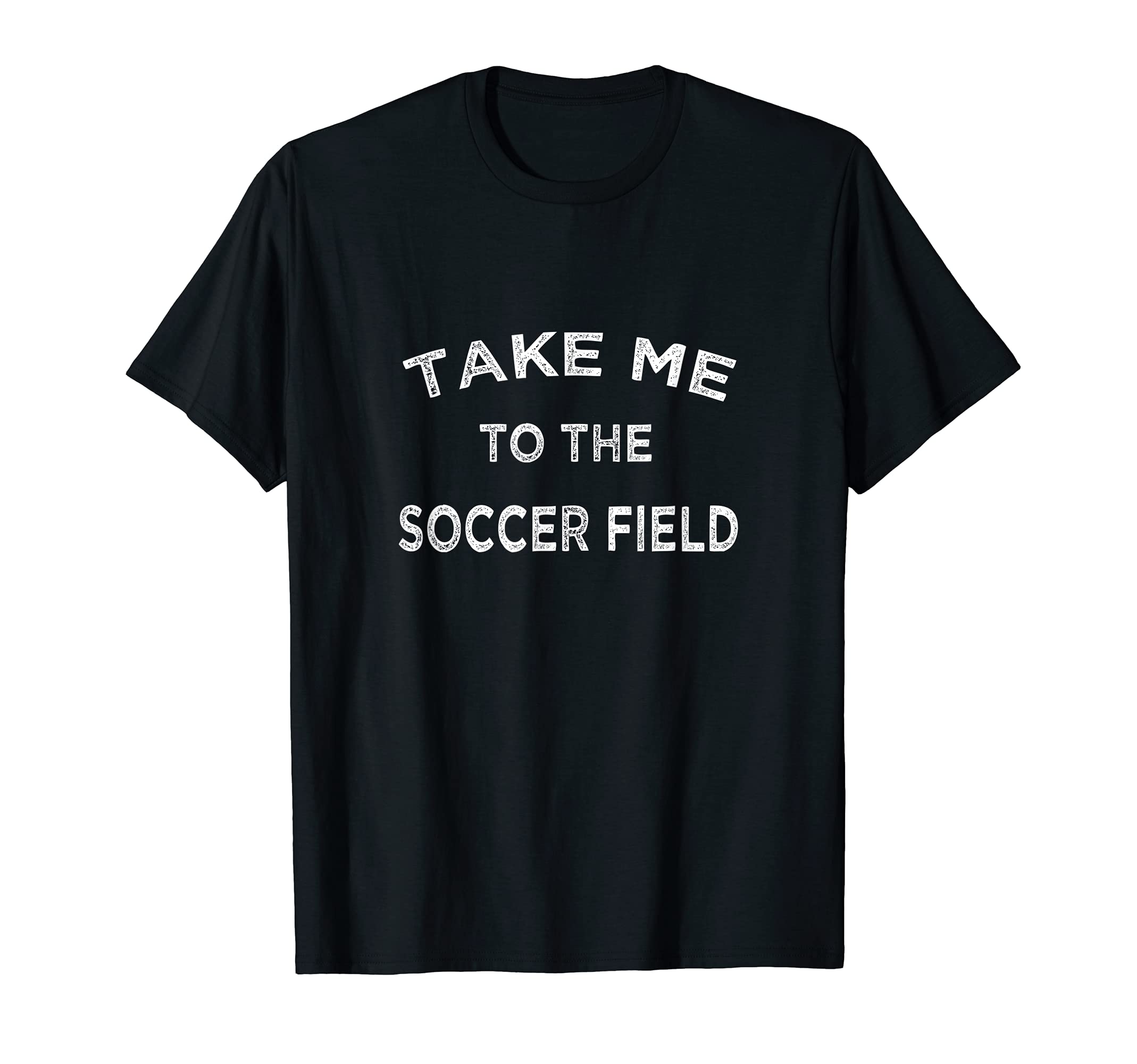 Take Me To Soccer Field Funny Game T-Shirt - Aesthetic Graphic for Adults