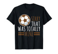Sports Sorry That Was Totally T-Shirt - Casual Everyday Wear for Adults