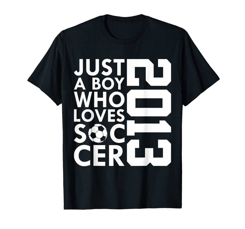 2013 Just Who Loves Soccer 13Th T-Shirt - Streetwear Style Men Women