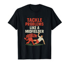 Funny Soccer Fan Tackle Problems Like T-Shirt - Novelty Apparel for Adults