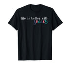 Life Is Better Soccer Soccer Mom T-Shirt - Casual Everyday Wear Men Women