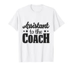 Assistant To Coach T-Shirt - Novelty Apparel Unisex